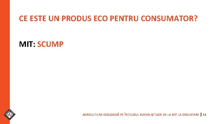 CE ESTE UN PRODUS ECO PENTRU CONSUMATOR? MIT: SCUMP AGRICULTURA ECOLOGICĂ PE ÎNȚELESUL JURNALIȘTILOR: