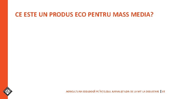 CE ESTE UN PRODUS ECO PENTRU MASS MEDIA? AGRICULTURA ECOLOGICĂ PE ÎNȚELESUL JURNALIȘTILOR: DE