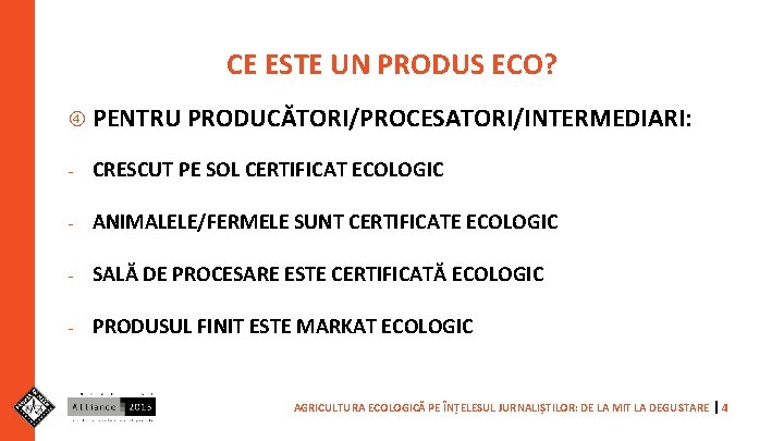 CE ESTE UN PRODUS ECO? PENTRU PRODUCĂTORI/PROCESATORI/INTERMEDIARI: - CRESCUT PE SOL CERTIFICAT ECOLOGIC -