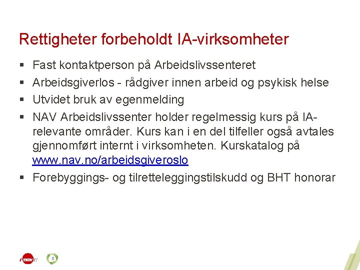 Rettigheter forbeholdt IA-virksomheter § § Fast kontaktperson på Arbeidslivssenteret Arbeidsgiverlos - rådgiver innen arbeid