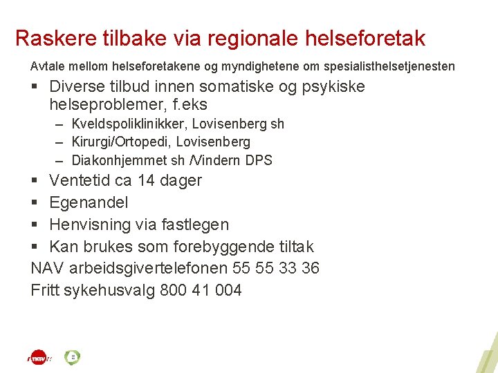 Raskere tilbake via regionale helseforetak Avtale mellom helseforetakene og myndighetene om spesialisthelsetjenesten § Diverse