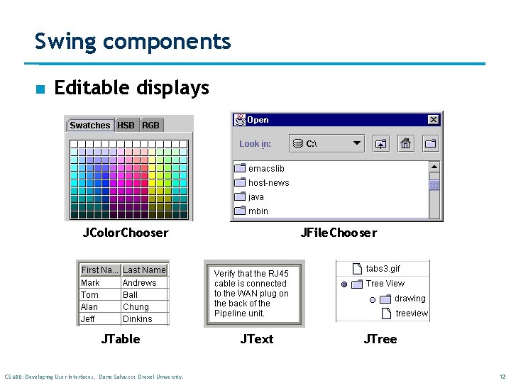 Swing components n Editable displays JColor. Chooser JTable CS 680: Developing User Interfaces. Dario Swing components n Editable displays JColor. Chooser JTable CS 680: Developing User Interfaces. Dario