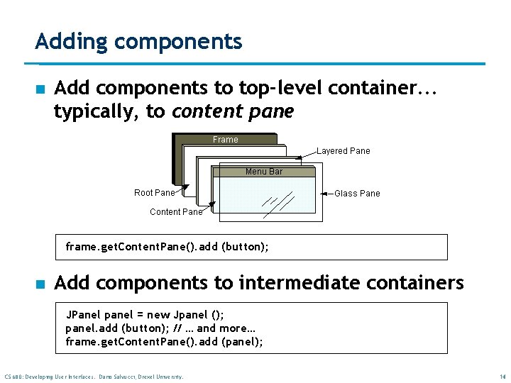 Adding components n Add components to top-level container. . . typically, to content pane Adding components n Add components to top-level container. . . typically, to content pane