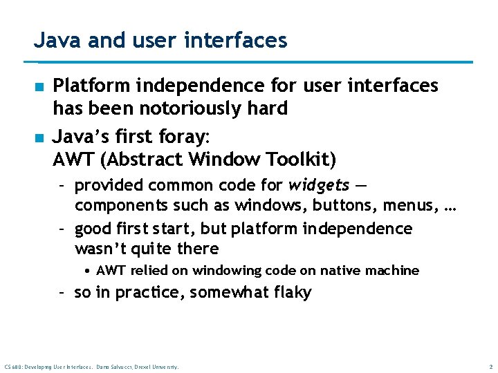 Java and user interfaces n n Platform independence for user interfaces has been notoriously Java and user interfaces n n Platform independence for user interfaces has been notoriously