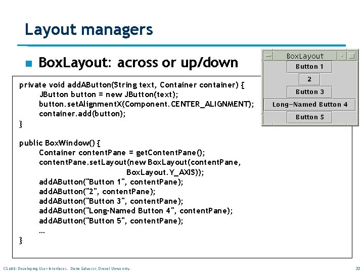 Layout managers n Box. Layout: across or up/down private void add. AButton(String text, Container Layout managers n Box. Layout: across or up/down private void add. AButton(String text, Container
