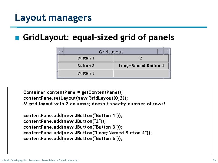 Layout managers n Grid. Layout: equal-sized grid of panels Container content. Pane = get. Layout managers n Grid. Layout: equal-sized grid of panels Container content. Pane = get.
