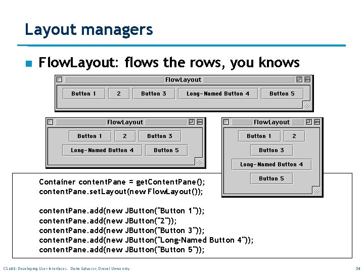 Layout managers n Flow. Layout: flows the rows, you knows Container content. Pane = Layout managers n Flow. Layout: flows the rows, you knows Container content. Pane =