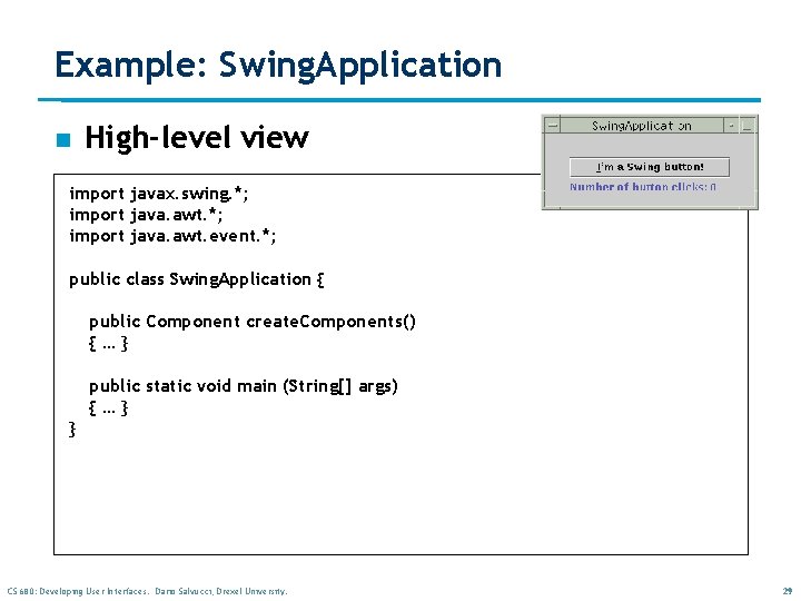 Example: Swing. Application n High-level view import javax. swing. *; import java. awt. event. Example: Swing. Application n High-level view import javax. swing. *; import java. awt. event.