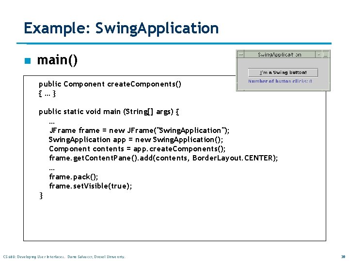Example: Swing. Application n main() public Component create. Components() {…} public static void main Example: Swing. Application n main() public Component create. Components() {…} public static void main