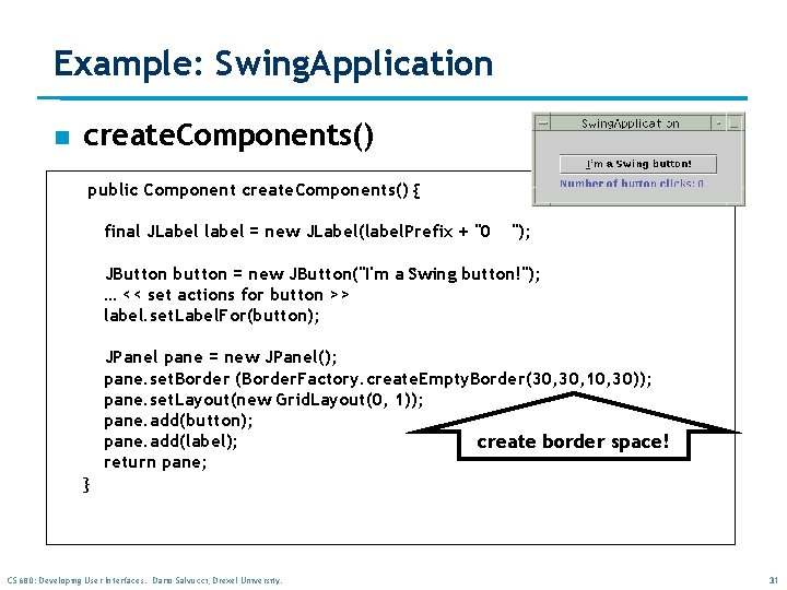 Example: Swing. Application n create. Components() public Component create. Components() { final JLabel label Example: Swing. Application n create. Components() public Component create. Components() { final JLabel label