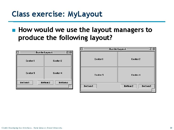 Class exercise: My. Layout n How would we use the layout managers to produce Class exercise: My. Layout n How would we use the layout managers to produce