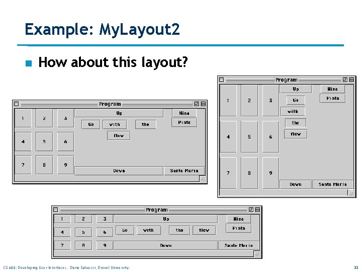 Example: My. Layout 2 n How about this layout? CS 680: Developing User Interfaces. Example: My. Layout 2 n How about this layout? CS 680: Developing User Interfaces.