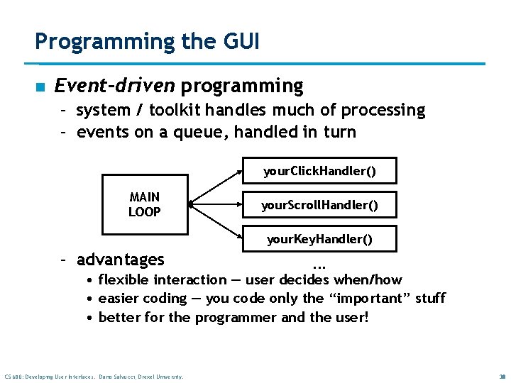 Programming the GUI n Event-driven programming – system / toolkit handles much of processing Programming the GUI n Event-driven programming – system / toolkit handles much of processing