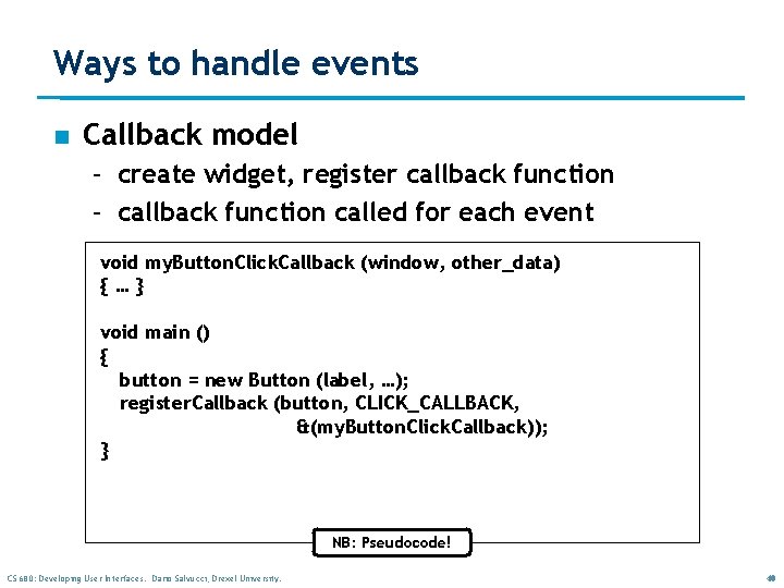 Ways to handle events n Callback model – create widget, register callback function – Ways to handle events n Callback model – create widget, register callback function –