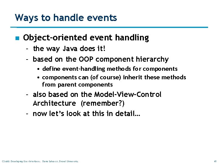 Ways to handle events n Object-oriented event handling – the way Java does it! Ways to handle events n Object-oriented event handling – the way Java does it!