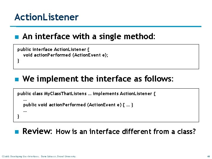 Action. Listener n An interface with a single method: public interface Action. Listener { Action. Listener n An interface with a single method: public interface Action. Listener {