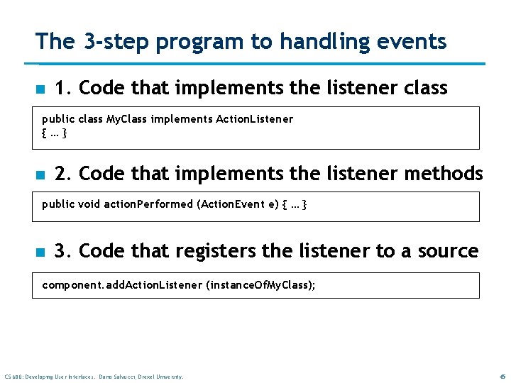 The 3 -step program to handling events n 1. Code that implements the listener The 3 -step program to handling events n 1. Code that implements the listener