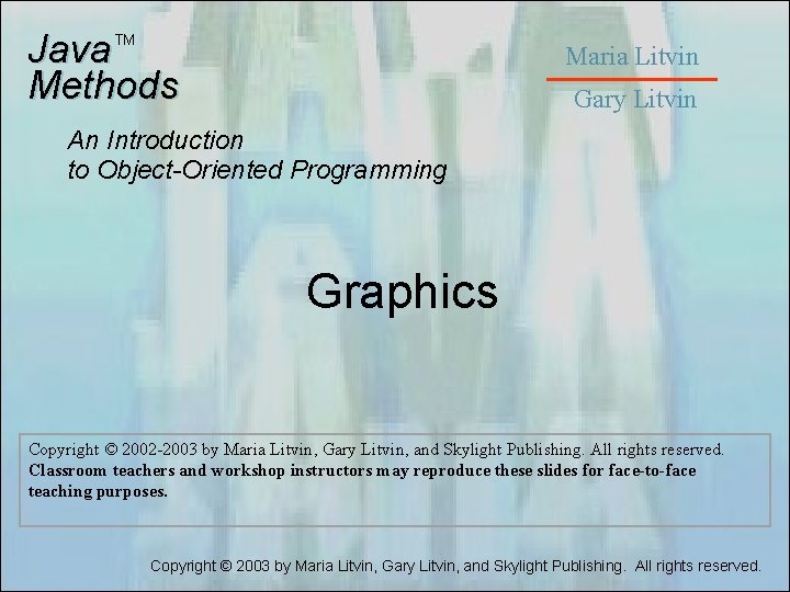 Java Methods TM Maria Litvin Gary Litvin An Introduction to Object-Oriented Programming Graphics Copyright Java Methods TM Maria Litvin Gary Litvin An Introduction to Object-Oriented Programming Graphics Copyright