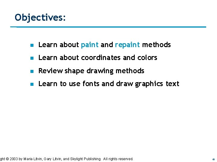 Objectives: n Learn about paint and repaint methods n Learn about coordinates and colors Objectives: n Learn about paint and repaint methods n Learn about coordinates and colors