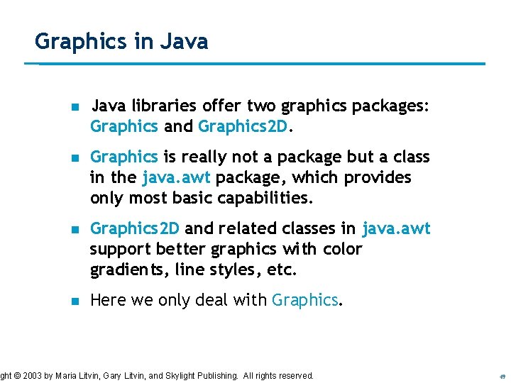Graphics in Java libraries offer two graphics packages: Graphics and Graphics 2 D. n Graphics in Java libraries offer two graphics packages: Graphics and Graphics 2 D. n