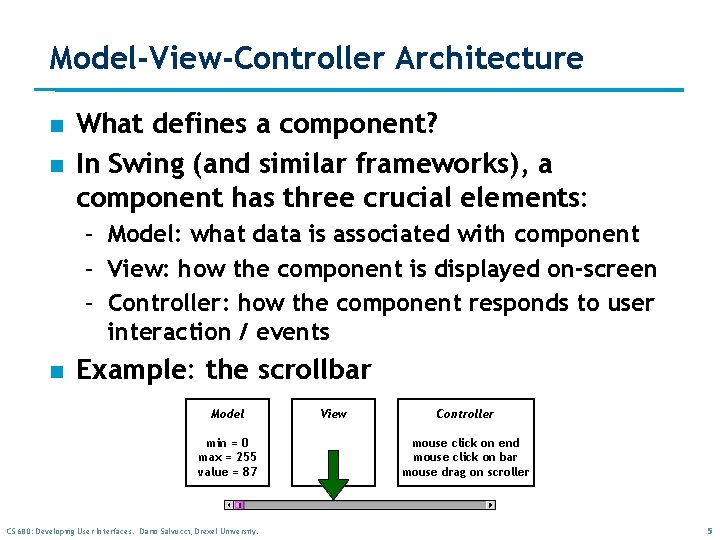 Model-View-Controller Architecture n n What defines a component? In Swing (and similar frameworks), a Model-View-Controller Architecture n n What defines a component? In Swing (and similar frameworks), a