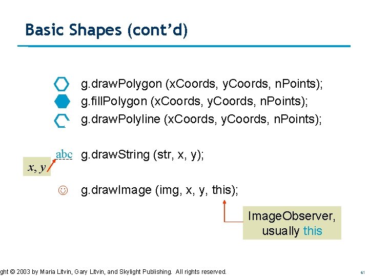 Basic Shapes (cont’d) g. draw. Polygon (x. Coords, y. Coords, n. Points); g. fill. Basic Shapes (cont’d) g. draw. Polygon (x. Coords, y. Coords, n. Points); g. fill.