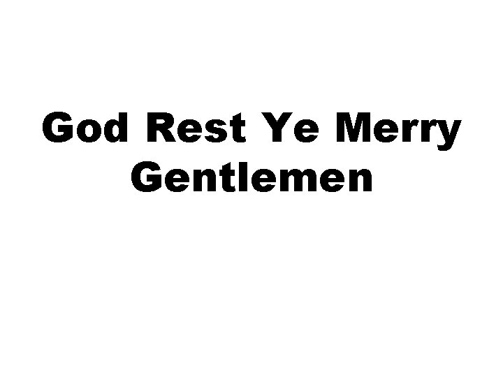 God Rest Ye Merry Gentlemen God Rest Ye Merry Gentlemen