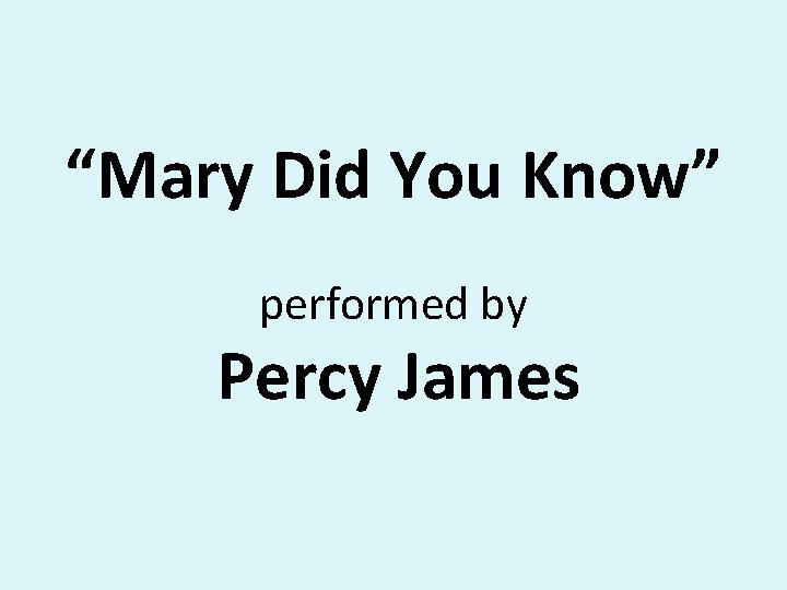 “Mary Did You Know” performed by Percy James “Mary Did You Know” performed by Percy James