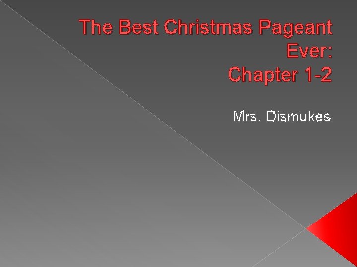 The Best Christmas Pageant Ever: Chapter 1 -2 Mrs. Dismukes 