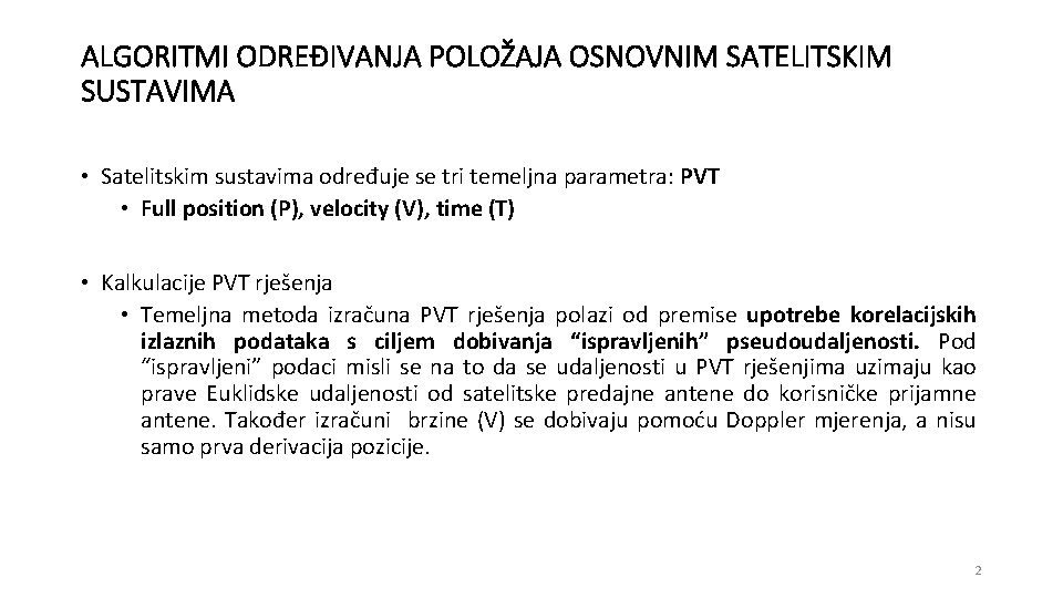 ALGORITMI ODREĐIVANJA POLOŽAJA OSNOVNIM SATELITSKIM SUSTAVIMA • Satelitskim sustavima određuje se tri temeljna parametra: