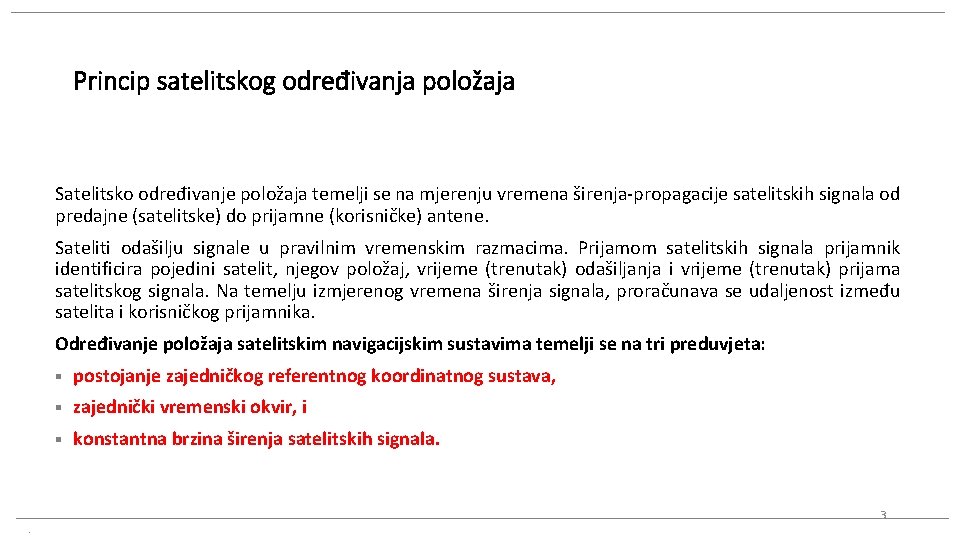 Princip satelitskog određivanja položaja Satelitsko određivanje položaja temelji se na mjerenju vremena širenja-propagacije satelitskih