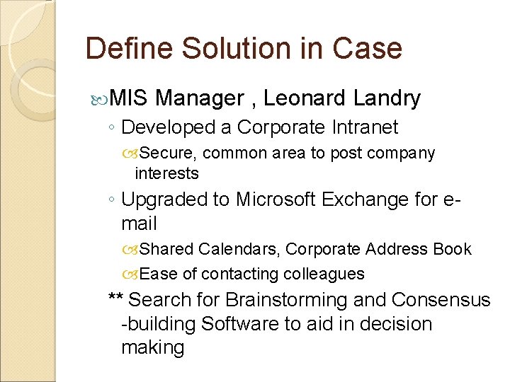 Define Solution in Case MIS Manager , Leonard Landry ◦ Developed a Corporate Intranet
