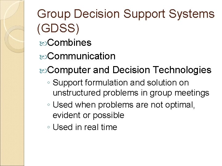 Group Decision Support Systems (GDSS) Combines Communication Computer and Decision Technologies ◦ Support formulation