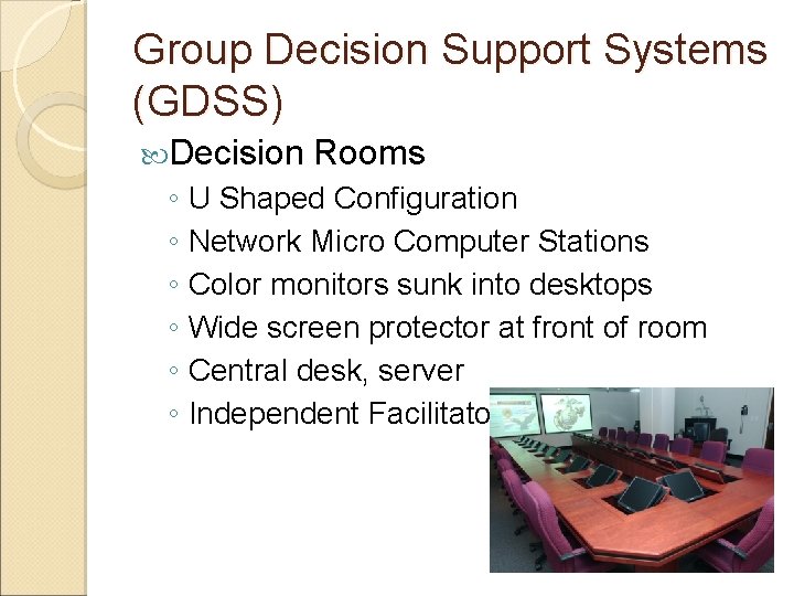 Group Decision Support Systems (GDSS) Decision Rooms ◦ U Shaped Configuration ◦ Network Micro