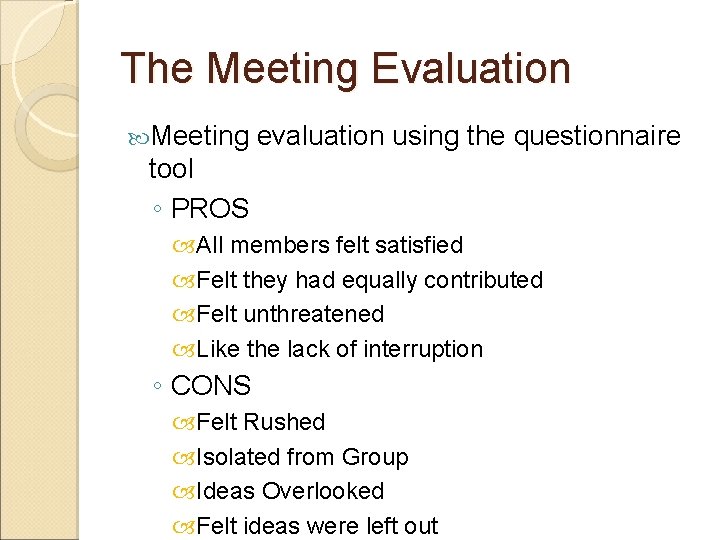 The Meeting Evaluation Meeting evaluation using the questionnaire tool ◦ PROS All members felt