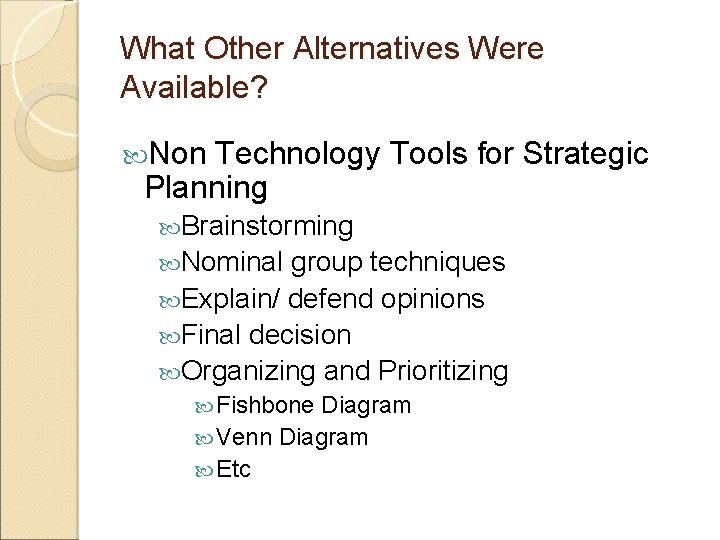 What Other Alternatives Were Available? Non Technology Tools for Strategic Planning Brainstorming Nominal group