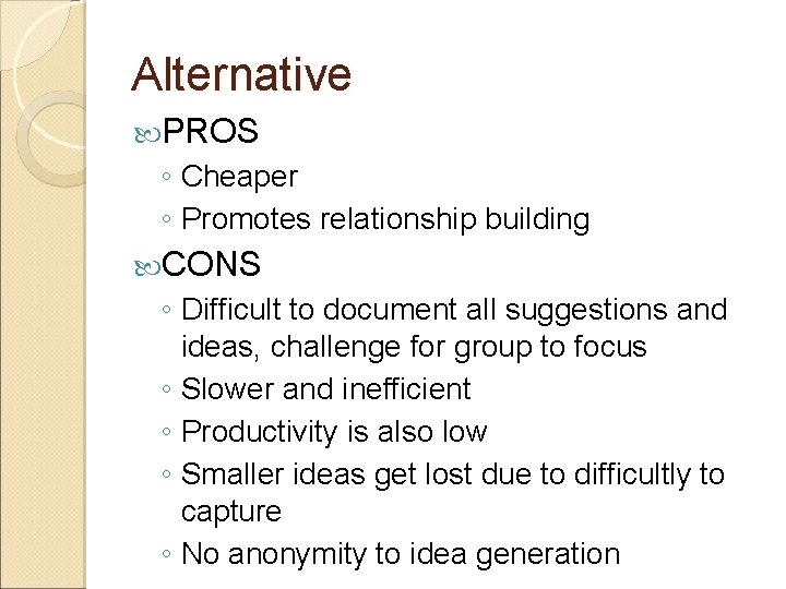 Alternative PROS ◦ Cheaper ◦ Promotes relationship building CONS ◦ Difficult to document all