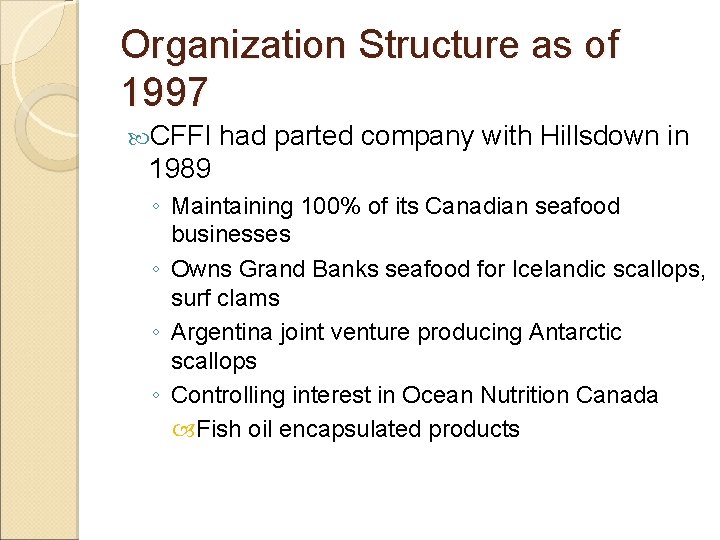 Organization Structure as of 1997 CFFI had parted company with Hillsdown in 1989 ◦