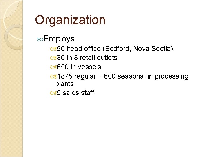 Organization Employs 90 head office (Bedford, Nova Scotia) 30 in 3 retail outlets 650