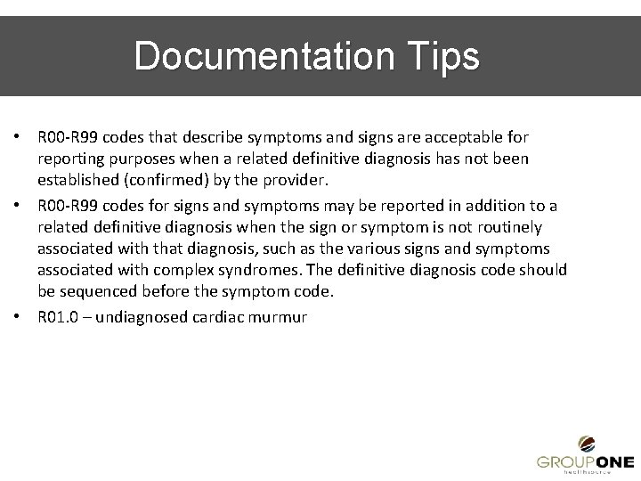 Documentation Tips • R 00 -R 99 codes that describe symptoms and signs are