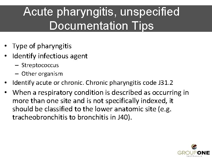 Acute pharyngitis, unspecified Documentation Tips • Type of pharyngitis • Identify infectious agent –