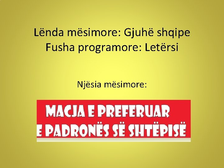 Lënda mësimore: Gjuhë shqipe Fusha programore: Letërsi Njësia mësimore: Lënda mësimore: Gjuhë shqipe Fusha programore: Letërsi Njësia mësimore: