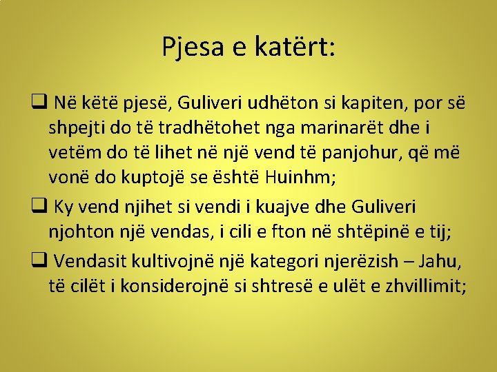 Pjesa e katërt: q Në këtë pjesë, Guliveri udhëton si kapiten, por së shpejti