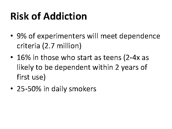 Risk of Addiction • 9% of experimenters will meet dependence criteria (2. 7 million) Risk of Addiction • 9% of experimenters will meet dependence criteria (2. 7 million)