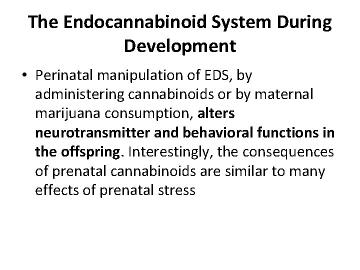 The Endocannabinoid System During Development • Perinatal manipulation of EDS, by administering cannabinoids or The Endocannabinoid System During Development • Perinatal manipulation of EDS, by administering cannabinoids or