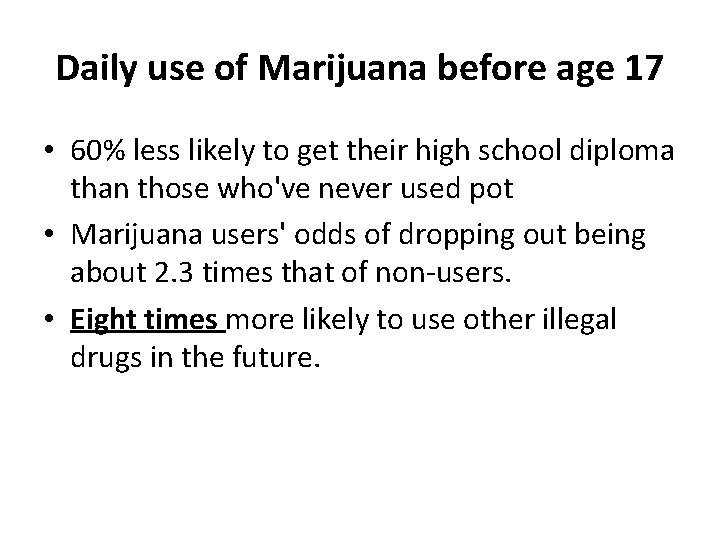 Daily use of Marijuana before age 17 • 60% less likely to get their Daily use of Marijuana before age 17 • 60% less likely to get their