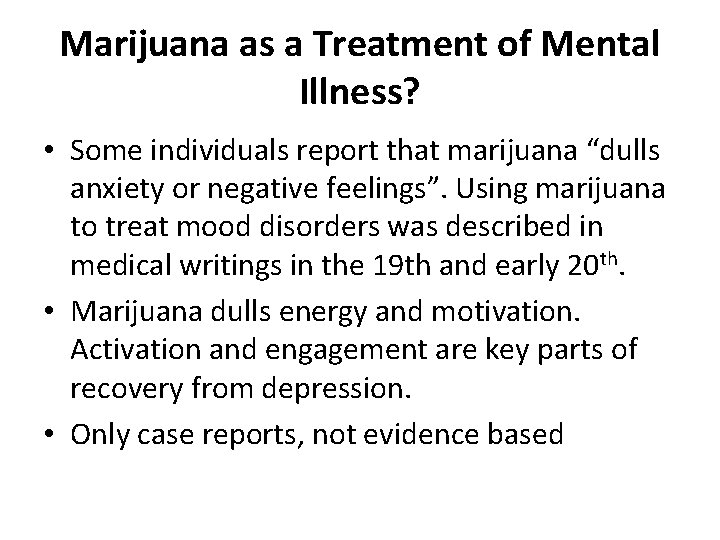 Marijuana as a Treatment of Mental Illness? • Some individuals report that marijuana “dulls Marijuana as a Treatment of Mental Illness? • Some individuals report that marijuana “dulls