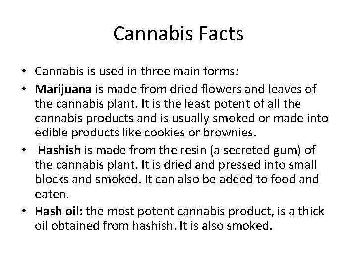 Cannabis Facts • Cannabis is used in three main forms: • Marijuana is made Cannabis Facts • Cannabis is used in three main forms: • Marijuana is made