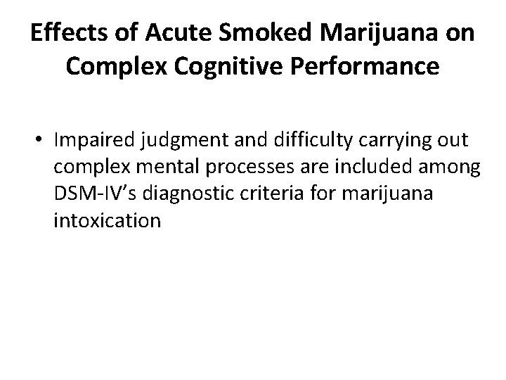 Effects of Acute Smoked Marijuana on Complex Cognitive Performance • Impaired judgment and difficulty Effects of Acute Smoked Marijuana on Complex Cognitive Performance • Impaired judgment and difficulty