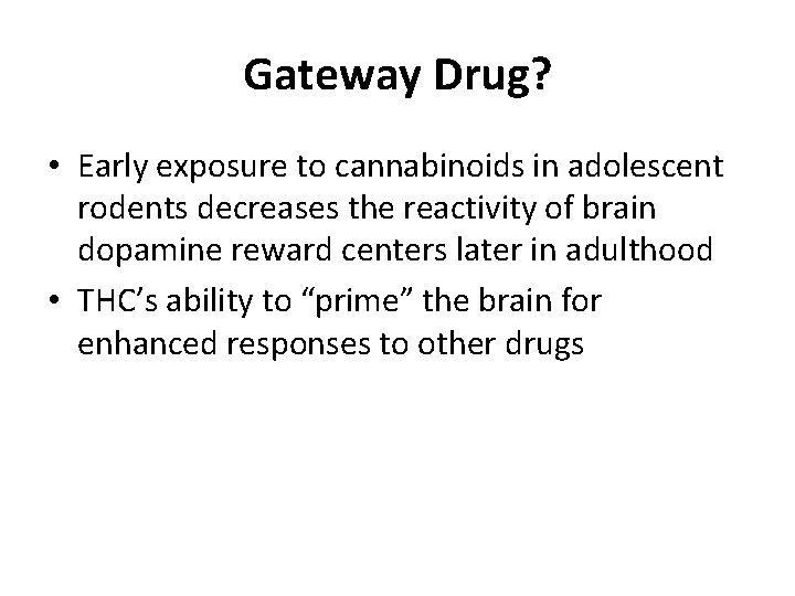 Gateway Drug? • Early exposure to cannabinoids in adolescent rodents decreases the reactivity of Gateway Drug? • Early exposure to cannabinoids in adolescent rodents decreases the reactivity of